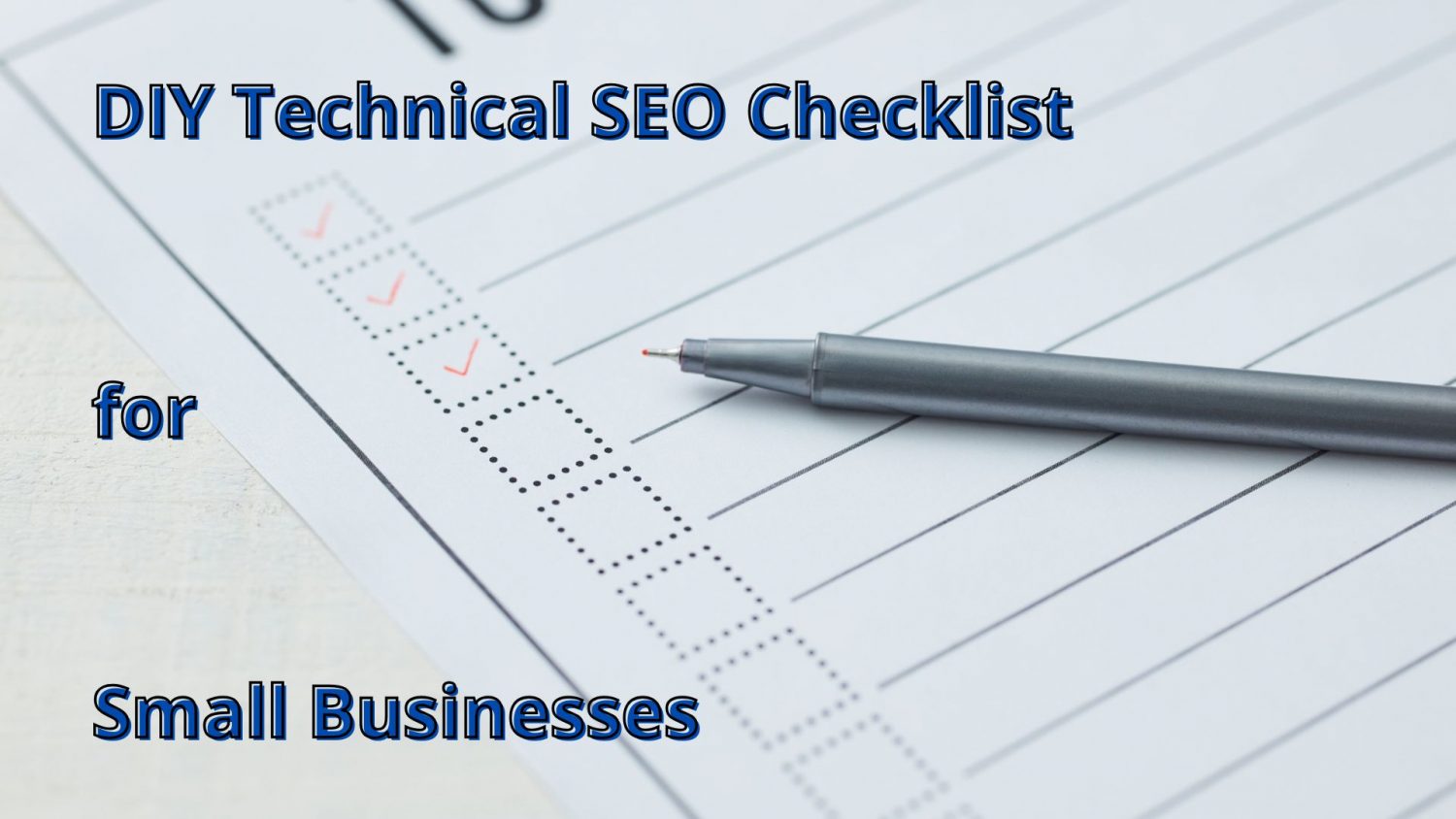 Checklist with red ticks and pen on paper, overlaid with title “DIY Technical SEO Checklist for Small Businesses.